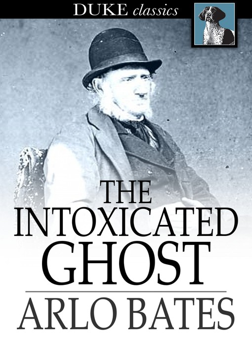 Title details for The Intoxicated Ghost by Arlo Bates - Available